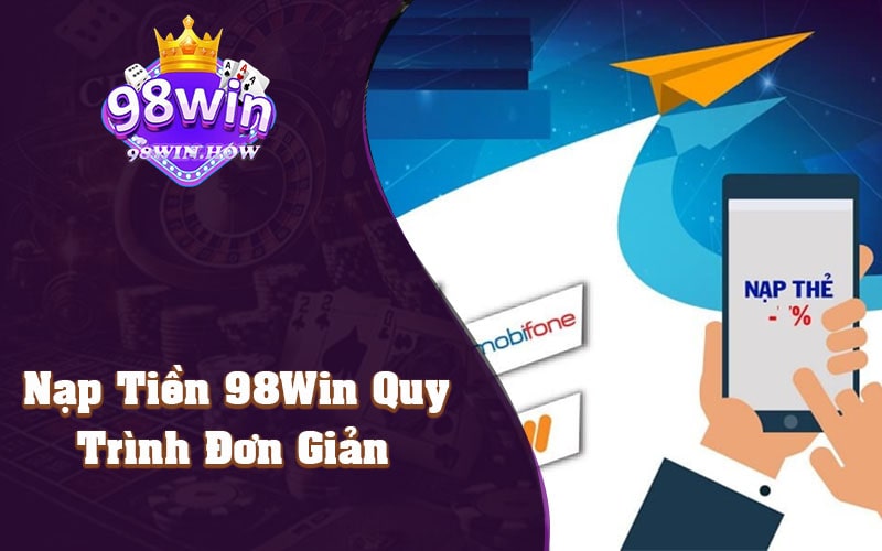 Nạp Tiền 98Win Quy Trình Đơn Giản