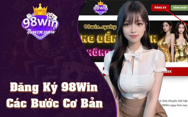 Đăng Ký 98Win Các Bước Cơ Bản