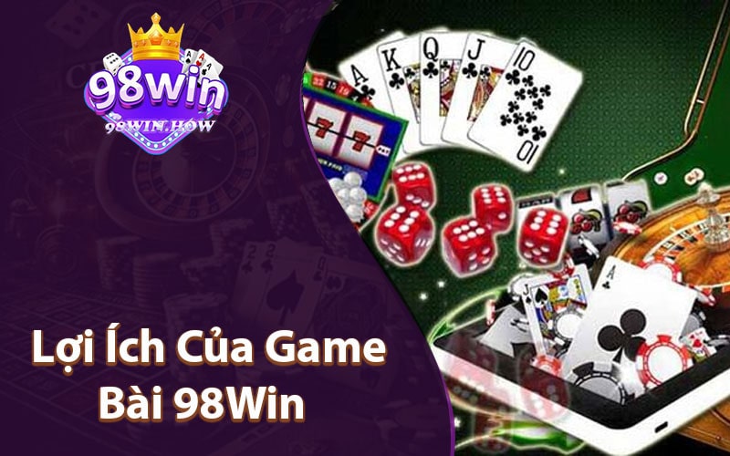 Lợi Ích Của Game Bài 98Win