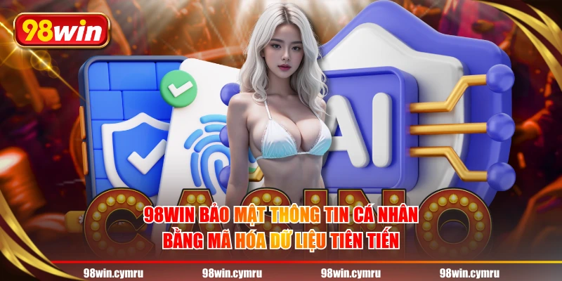 98WIN bảo mật thông tin cá nhân bằng mã hóa dữ liệu tiên tiến