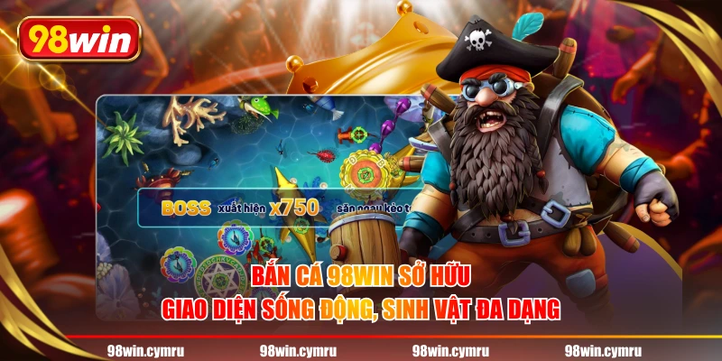 Bắn cá 98WIN sở hữu giao diện sống động, sinh vật đa dạng