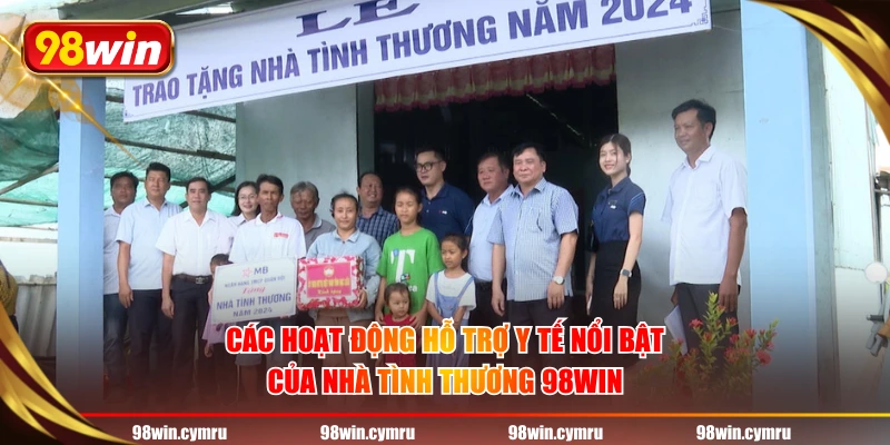 Các hoạt động hỗ trợ y tế nổi bật của nhà tình thương 98WIN