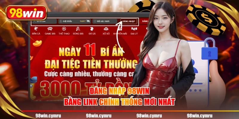 Đăng nhập 98WIN bằng link chính thống mới nhất