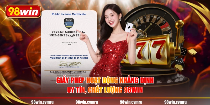 Giấy phép hoạt động khẳng định uy tín, chất lượng 98WIN