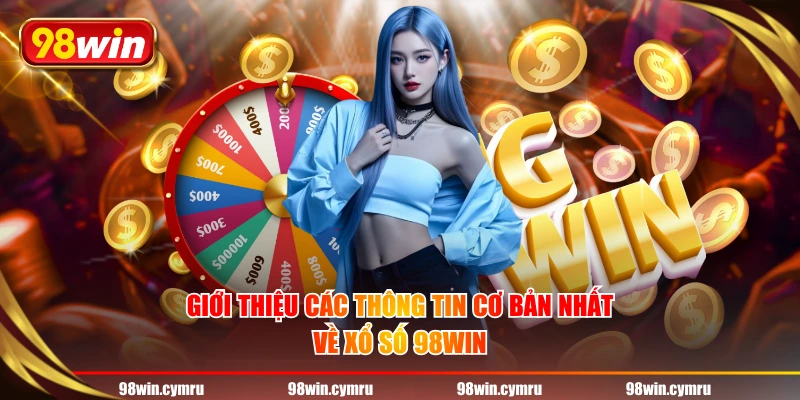 Giới thiệu các thông tin cơ bản nhất về Xổ Số 98WIN