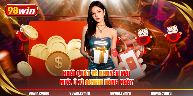 Khái quát về khuyến mãi Mưa Lì Xì 98WIN hàng ngày