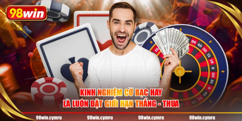 Kinh nghiệm cờ bạc hay là luôn đặt giới hạn thắng - thua