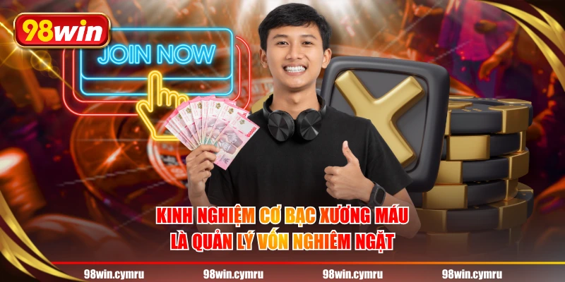 Kinh nghiệm cơ bạc xương máu là quản lý vốn nghiêm ngặt