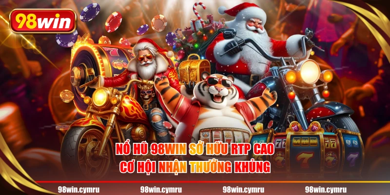 Nổ hũ 98WIN sở hữu RTP cao, cơ hội nhận thưởng khủng