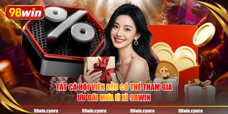 Tất cả hội viên đều có thể tham gia ưu đãi Mưa Lì Xì 98WIN