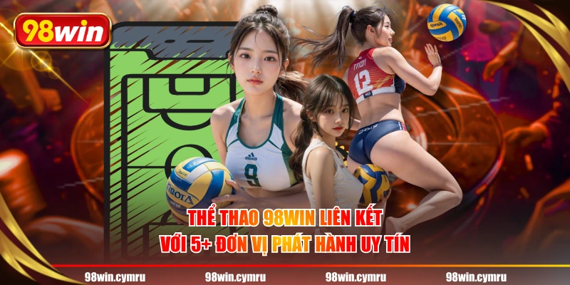 Thể thao 98WIN liên kết với 5+ đơn vị phát hành uy tín