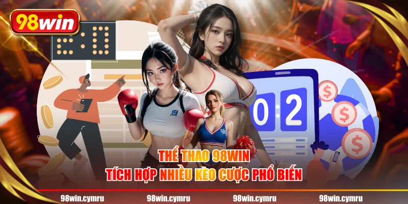 Thể thao 98WIN tích hợp nhiều kèo cược phổ biến