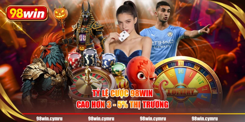 Tỷ lệ cược 98WIN cao hơn 3 - 5% thị trường