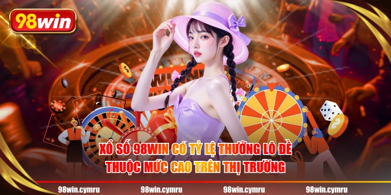 Xổ Số 98WIN có tỷ lệ thưởng lô đề thuộc mức cao trên thị trường